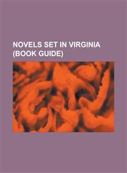 Novels Set in Virginia (Book Guide) Antifanaticism: A Tale of the South, Aunt Phillis's Cabin, a Dream of Kings (Novel), a Picture of Freedom, a Trou,1155385373,9781155385372