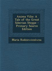 Anima Vilis A Tale of the Great Siberian Steppe - Primary Source Edition,1294431382,9781294431381