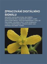 Zpracování digitálního signálu Dekodéry digitálního zvuku, Multimédia, Rozpoznávání řeči, Souborové formáty, Vlnky, Zpracování obrazu,1232853852,9781232853855