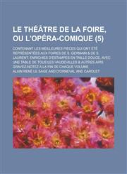 Le  Theatre de La Foire, Ou L'Opera-Comique; Contenant Les Meilleures Pieces Qui Ont Ete Representees Aux Foires de S. Germain & de S. Laurent. Enrich,1153578816,9781153578813