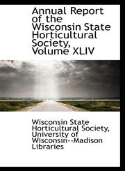 Annual Report of the Wisconsin State Horticultural Society, Volume XLIV,1110162871,9781110162871