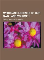 Myths and Legends of Our Own Land Volume 1,1230268332,9781230268330