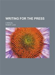 Writing for the press; a manual,1458950662,9781458950666