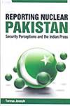 Reporting Nuclear Pakistan Security Perceptions and the Indian Press 1st Published,8184050445,9788184050448
