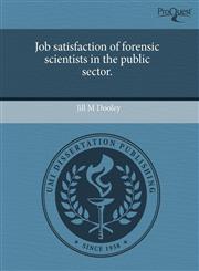 Job satisfaction of forensic scientists in the public sector.,1243720034,9781243720030