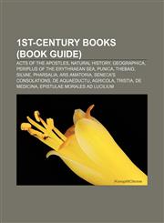 1st-century books (Book Guide) Acts of the Apostles, Natural History, Geographica, Periplus of the Erythraean Sea, Punica, Thebaid, Silvae,1156708907,9781156708903