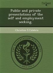 Public and private presentations of the self and employment seeking.,1243500549,9781243500540