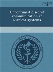 Opportunistic secret communication in wireless systems.,1243683945,9781243683946