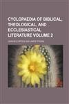 Cyclopaedia of Biblical, Theological, and Ecclesiastical Literature Volume 2,1236472713,9781236472717