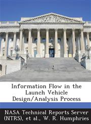 Information Flow in the Launch Vehicle Design/Analysis Process,1287273998,9781287273998