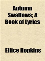 Autumn Swallows; A Book of Lyrics,1154919293,9781154919295