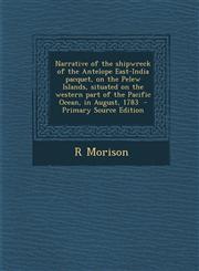 Narrative of the Shipwreck of the Antelope East-India Pacquet, on the Pelew Islands, Situated on the Western Part of the Pacific Ocean, in August, 178,1289846863,9781289846862