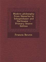 Modern Philosophy from Descartes to Schopenhauer and Hartmann - Primary Source Edition,1294406760,9781294406761