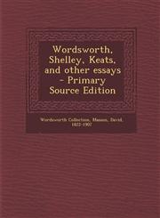 Wordsworth, Shelley, Keats, and Other Essays - Primary Source Edition,1295348594,9781295348596