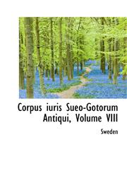 Corpus iuris Sueo-Gotorum Antiqui, Volume VIII,1241650780,9781241650780