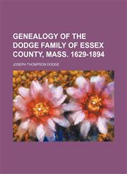Genealogy of the Dodge family of Essex County, Mass. 1629-1894,1154714276,9781154714272