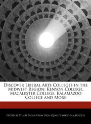 Discover Liberal Arts Colleges in the Midwest Region Kenyon College, Macalester College, Kalamazoo College and More,1241613648,9781241613648