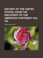 HISTORY OF THE UNITED STATES, FROM THE DISCOVERY OF THE AMERICAN CONTINENT VOL. VIII,1151085545,9781151085542
