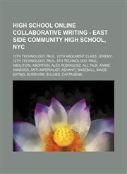 High School Online Collaborative Writing - East Side Community High School, NYC 10th Technology, Paul, 12th Argument Class, Jeremy, 12th Technology, Paul, 9th Technology, Paul, Abolition, Abortion, Alex Rodriguez, All Talk, Anime, Annexed, Anti-imperiali,1234674572,9781234674571