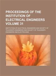 Proceedings of the Institution of Electrical Engineers Volume 31,1130823016,9781130823011