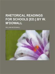 Rhetorical readings for schools [ed.] by W. M'Dowall,1458965538,9781458965530
