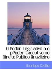 O Poder Legislativo e o pPoder Executivo no Direito Publico Brazileiro,110343926X,9781103439263