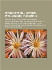 Wookieepedia - Imperial Intelligence personnel Imperial Intelligence Directors, Imperial Intelligence personnel of Darth Krayt's Galactic Empire, Imperial Intelligence personnel of the Galactic Empire, Imperial Intelligence personnel of the Imperial Remn,1234858282,9781234858285