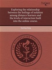 Exploring the relationship between the feelings of isolation among distance learners and the levels of interaction built into the online course.,1243478683,9781243478689
