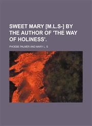 Sweet Mary [M.L.S-] by the author of 'The way of holiness',1151673064,9781151673060