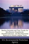 Baseline Estimates and Time Trends for Beta-Benzene Hexachloride, Hexachlorobenzene, and Polychlorinated Biphenyls in Human Adipose Tissue,1249437652,9781249437659