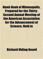 Hand-Book of Minneapolis, Prepared for the Thirty-Second Annual Meeting of the American Association for the Advancement of Science, Held in,1152763644,9781152763647
