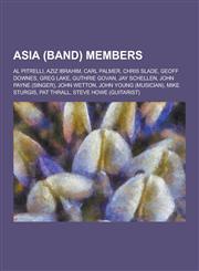 Asia (Band) Members Al Pitrelli, Aziz Ibrahim, Carl Palmer, Chris Slade, Geoff Downes, Greg Lake, Guthrie Govan, Jay Schellen, John Payne,1230508716,9781230508719