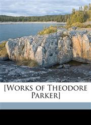 [Works of Theodore Parker] Volume 13,1149580194,9781149580196