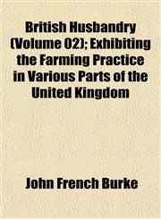British Husbandry (Volume 02); Exhibiting the Farming Practice in Various Parts of the United Kingdom,1153311178,9781153311175