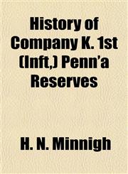 History of Company K. 1st (Inft,) Penn'a Reserves,1152945181,9781152945180