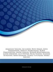 Articles On Armenian Singers, including Rosy Armen, Adiss Harmandian, Harout Pamboukjian, Ruben Hakhverdyan, AndrÃ© (singer), Norayr Mnatsakanyan, Lusine Zakaryan, Lilit Pipoyan, Nune Yesayan, Susanna Petrosyan, Aram Asatryan,1243025727,9781243025722