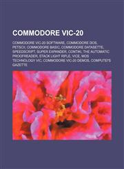 Commodore VIC-20 Commodore VIC-20 software, Commodore DOS, PETSCII, Commodore BASIC, Commodore Datasette, SpeedScript, Super Expander, Contiki,1156117518,9781156117514