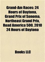 Grand-Am Races 24 Hours of Daytona, Grand Prix of Sonoma, Northeast Grand Prix, Road America 500, 2010 24 Hours of Daytona,1157844634,9781157844631