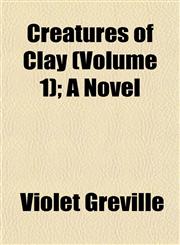 Creatures of Clay (Volume 1); A Novel,1153336324,9781153336321