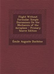 Flight Without Formulae Simple Discussions on the Mechanics of the Aeroplane - Primary Source Edition,1295294826,9781295294824