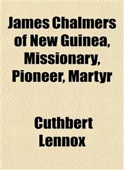 James Chalmers of New Guinea, Missionary, Pioneer, Martyr,1152348507,9781152348509
