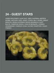 24 - Guest Stars Agnes Bruckner, Alan Dale, Andi Chapman, Andrew Borba, Anthony Azizi, Assaf Cohen, Billy Burke, Brent Briscoe, Brian G,1234770504,9781234770501