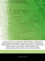 Articles On Elections In Lithuania, including Lithuania (european Parliament Constituency), European Parliament Election, 2004 (lithuania), European Parliament Election, 2009 (lithuania), Lithuanian Presidential Election, 2004,1244850373,9781244850378