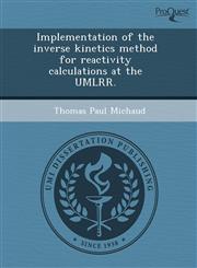 Implementation of the inverse kinetics method for reactivity calculations at the UMLRR.,1243440058,9781243440051
