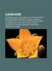 Gandhism Satyagraha, Salt Satyagraha, Quit India Movement, Non-possession, Gandhigiri, Swaraj, Gandhian economics, Nai Talim,1157624189,9781157624189