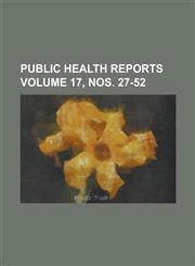 Public Health Reports Volume 17, nos. 27-52,1236898486,9781236898487