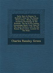 Early Days In Kansas In Keokuk's Time On The Kansas Reservation : Being Various Incidents Pertaining To The Keokuks, The Sac & Fox Indians (mississippi Band,) And Tales Of The Early Settlers, Life On The Kansas Reservation, Located On The Head...,1249946417,9781249946410