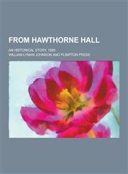 From Hawthorne Hall; An Historical Story, 1885,1230262547,9781230262543
