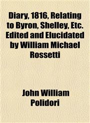 Diary, 1816, Relating to Byron, Shelley, Etc. Edited and Elucidated by William Michael Rossetti,1152755145,9781152755147