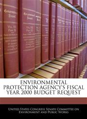 ENVIRONMENTAL PROTECTION AGENCY'S FISCAL YEAR 2000 BUDGET REQUEST,1240460252,9781240460250